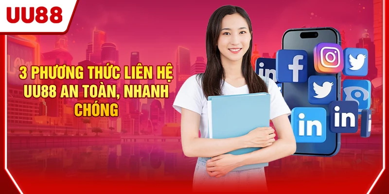 3 phương thức liên hệ UU88 an toàn, nhanh chóng