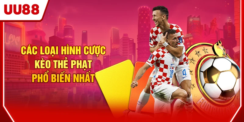 Các loại hình cược kèo thẻ phạt phổ biến nhất