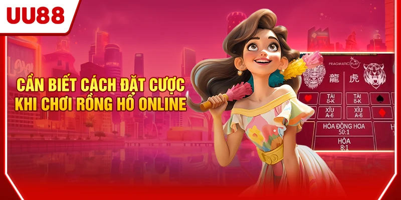 Cần biết cách đặt cược khi chơi Rồng Hổ online