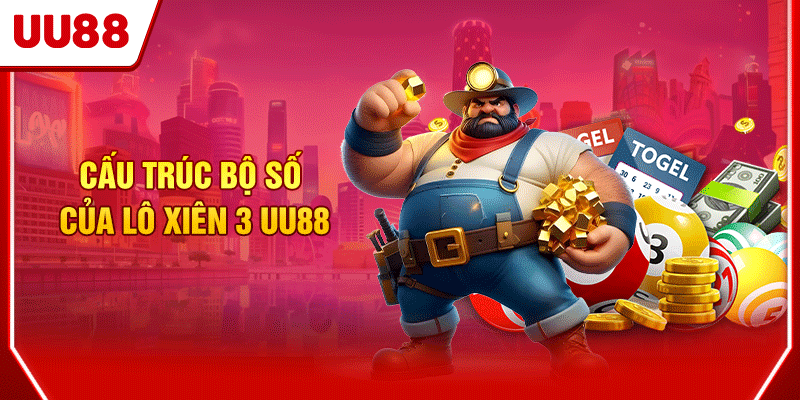 Cấu trúc bộ số của lô xiên 3 UU88