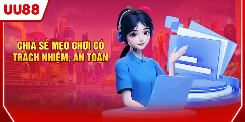 Chia sẻ mẹo chơi có trách nhiệm, an toàn