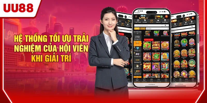 Hệ thống tối ưu trải nghiệm của hội viên khi giải trí