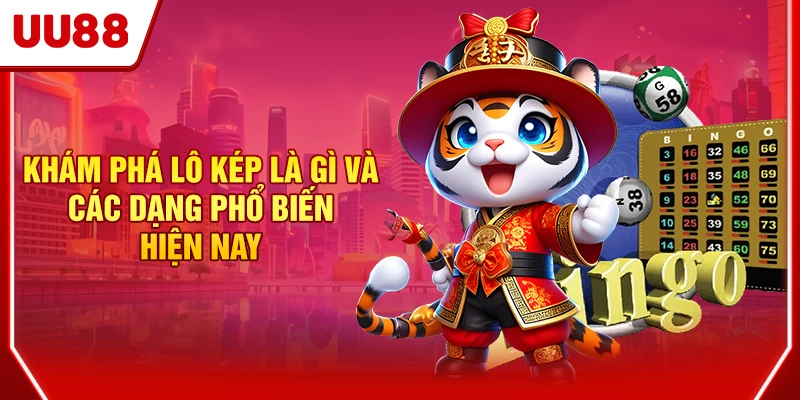 Khám phá lô kép là gì và các dạng phổ biến hiện nay