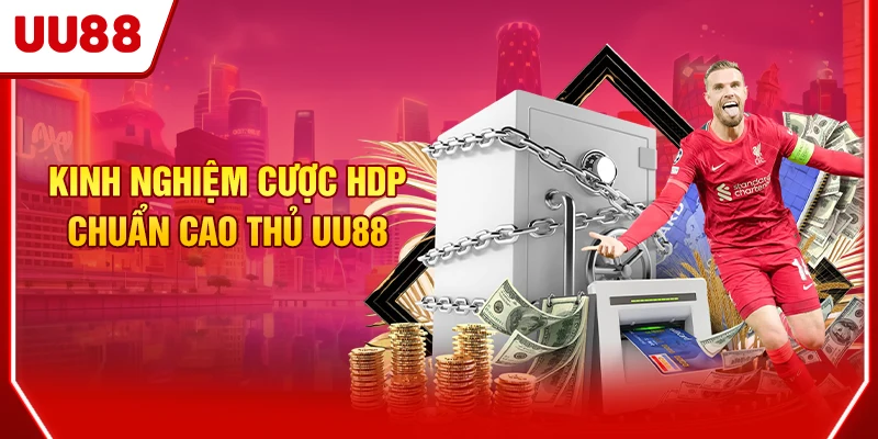 Kinh nghiệm cược HDP chuẩn cao thủ UU88
