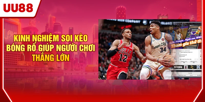 Kinh nghiệm soi kèo bóng rổ giúp người chơi thắng lớn