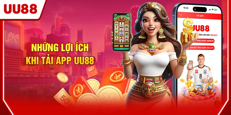 Những lợi ích khi tải app UU88