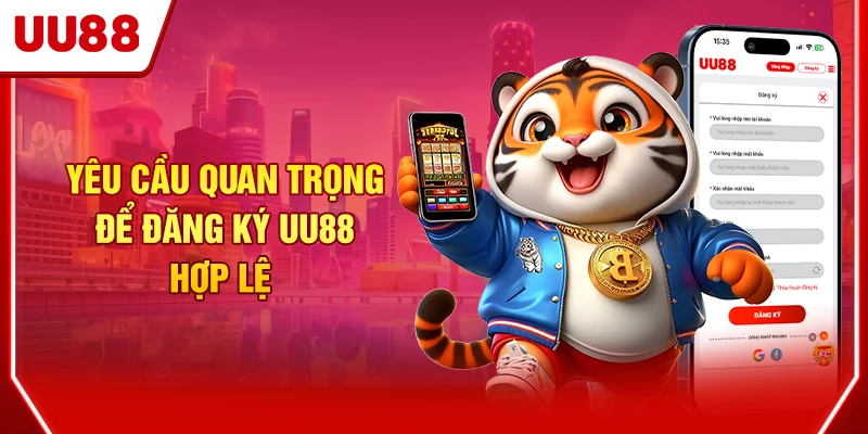 Yêu cầu quan trọng để đăng ký UU88 hợp lệ