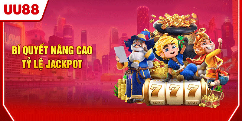Bí quyết nâng cao tỷ lệ Jackpot