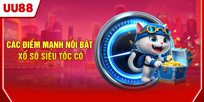 Các điểm mạnh nổi bật xổ số siêu tốc có