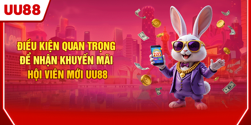 Điều kiện quan trọng để nhận khuyến mãi hội viên mới UU88