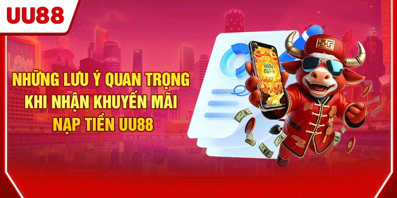 Những lưu ý quan trọng khi nhận khuyến mãi nạp tiền UU88